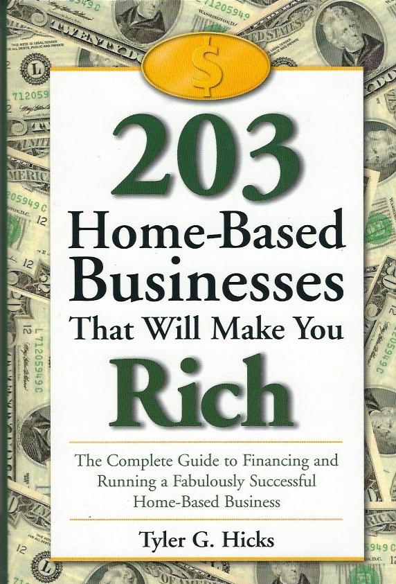 Image for 203 Home Based Businesses That Will Make You Rich A Complete Guide to Financing and Running a Fabulously Successful Home-Based Business