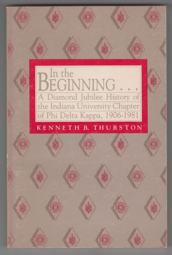 Image for In the Beginning: A Diamond Jubilee History of the Indiana University Chapter of Phi Delta Kappa, 1906-1981