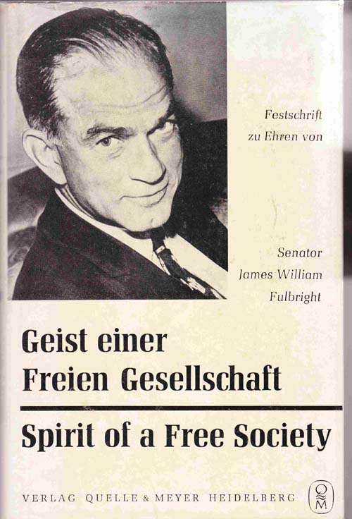 Image for Geist Einer Freien Gesellschaft / Spirit of a Free Society:  Essays in Honor of Senator James William Fulbright on the Occasion of the Tenth Anniversary of the German Fulbright Program