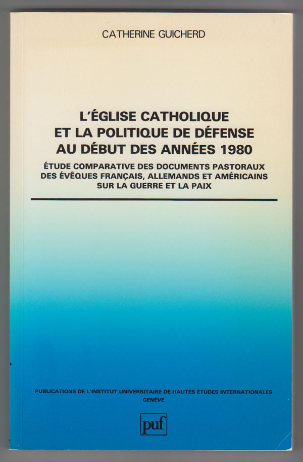 Image for L'Eglise Catholique Et La Politique De Defense Au Debut Des Annees 1980: Etude Comparative Des Documents Pastoraux Des Eveques Francais, Allemands Et Americains Sur La Guerre Et La Paix