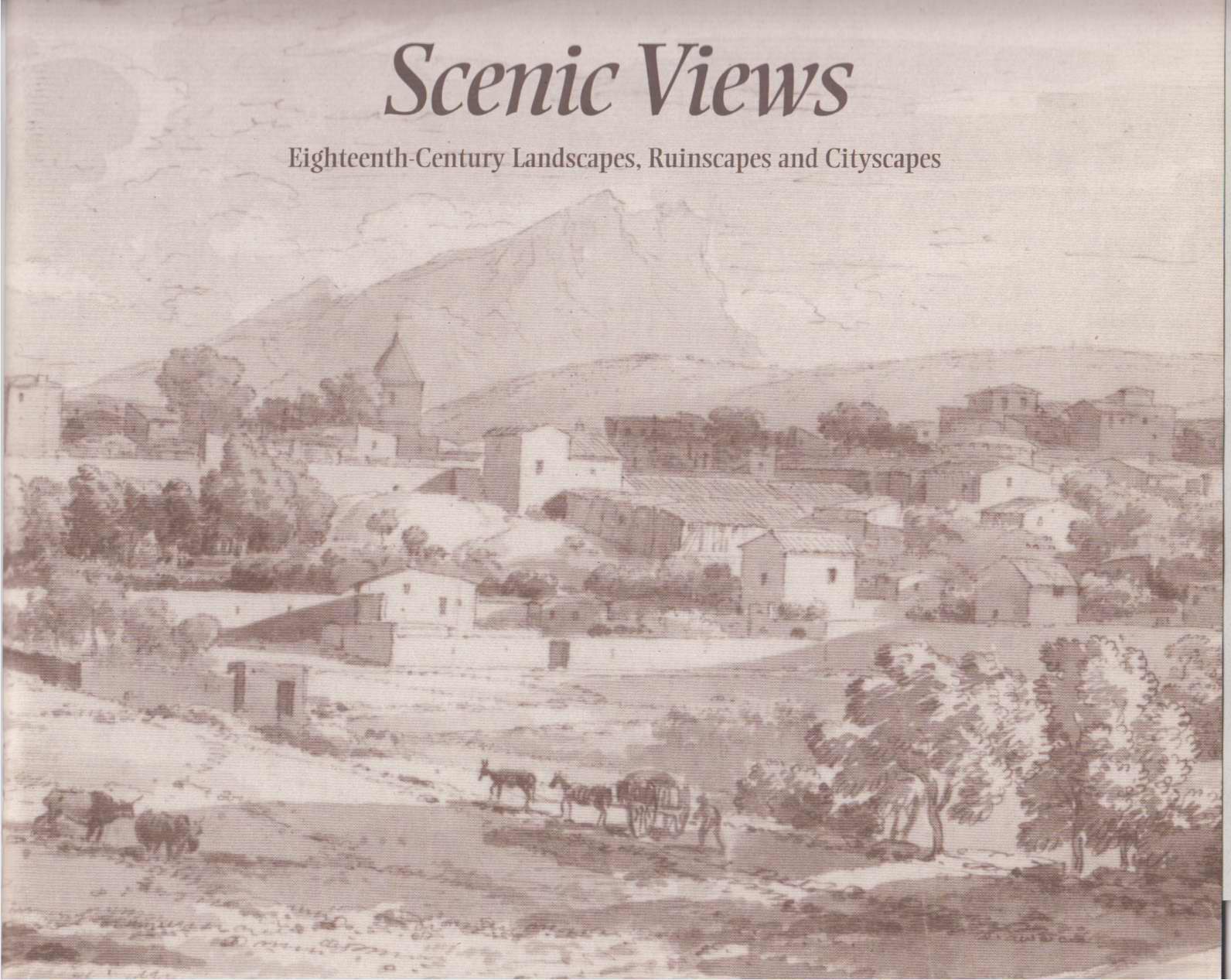 Image for Scenic Views: Eighteenth-Century Landscapes, Ruinscapes, and Cityscapes : Selections from the Indiana University Art Museum Collection
