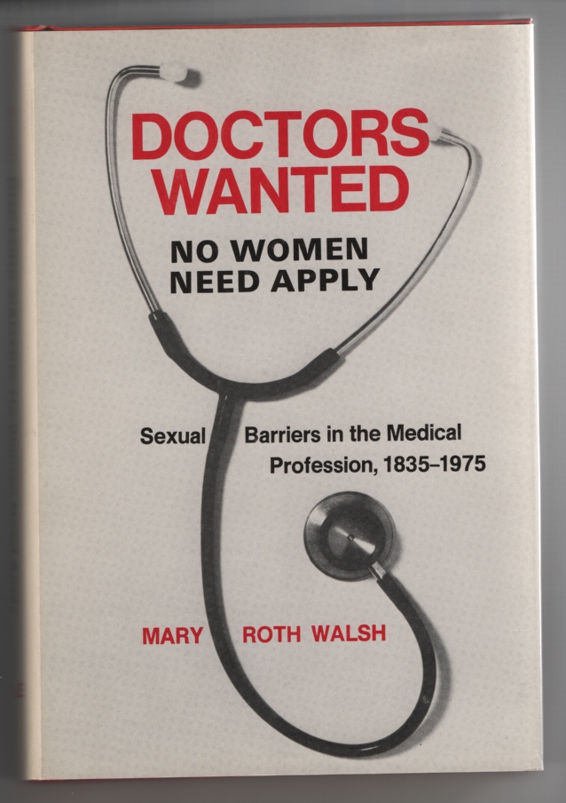 Image for "Doctors Wanted - No Woman Need Apply: " Sexual Barriers in the Medical Profession, 1835-1975
