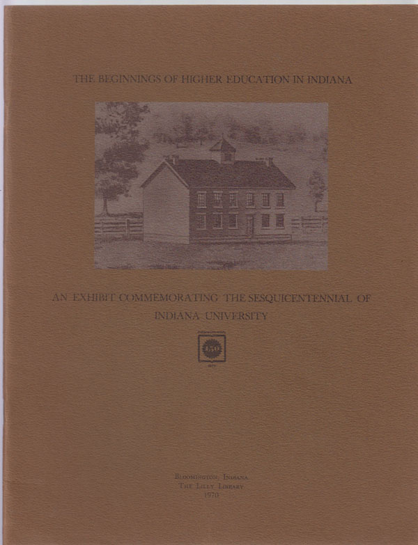 Image for The Beginnings of Higher Education in Indiana: an Exhibit Commemorating the Sesquicentennial of Indiana University