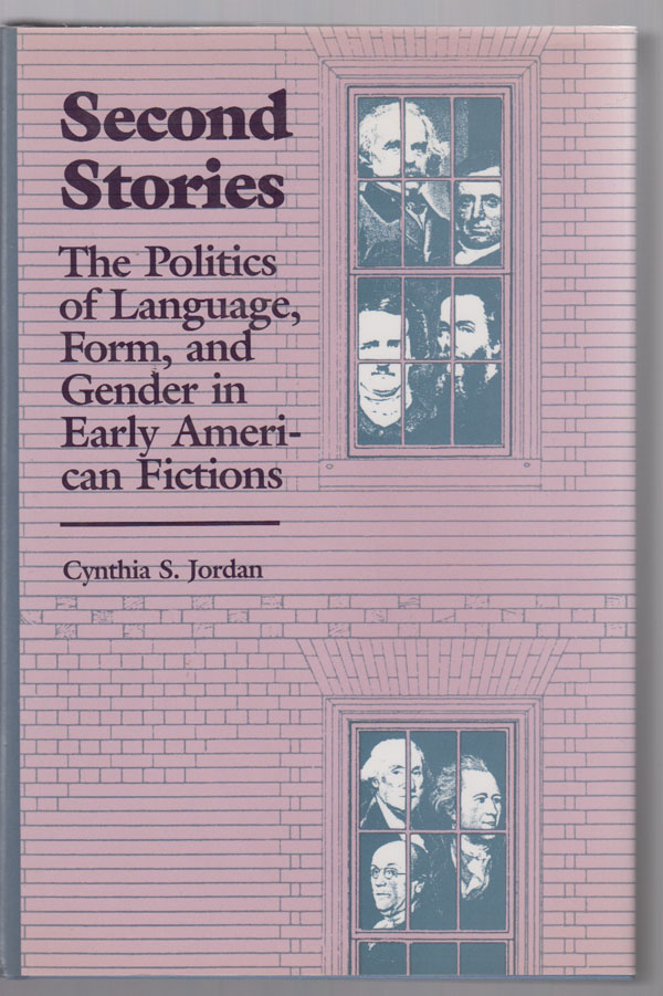 Image for Second Stories: the Politics of Language, Form, and Gender in Early American Fictions