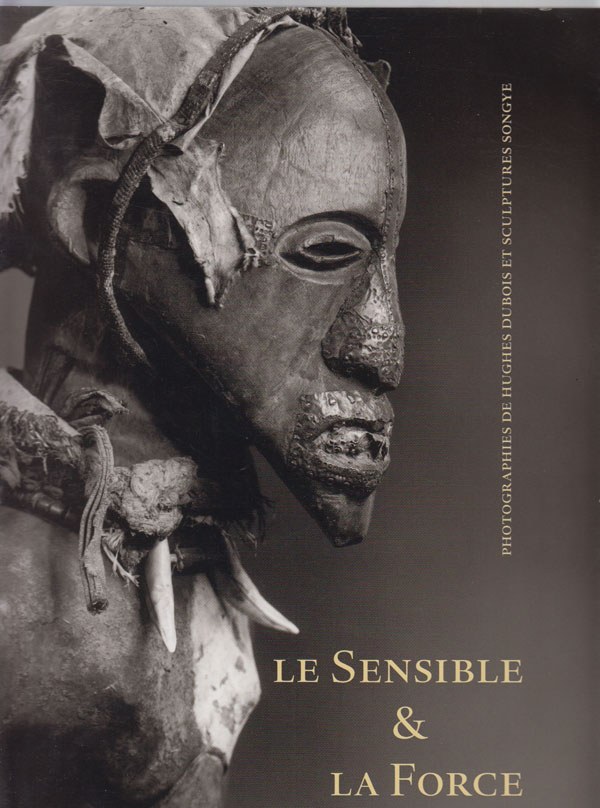 Image for Le Sensible Et La Force Photographies De Hughes Dubois Et Sculptures Songye