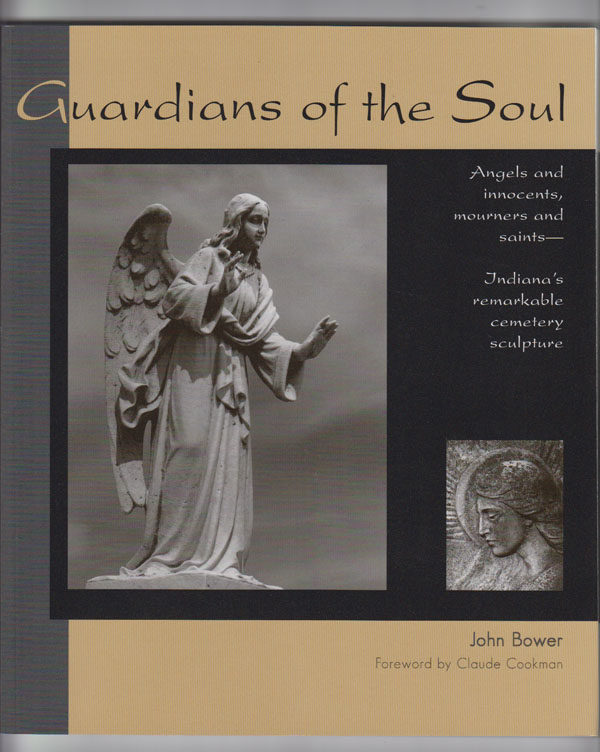 Image for Guardians of the Soul Angels and Innocents, Mourners and Saints--Indiana's Remarkable Cemetery Sculpture