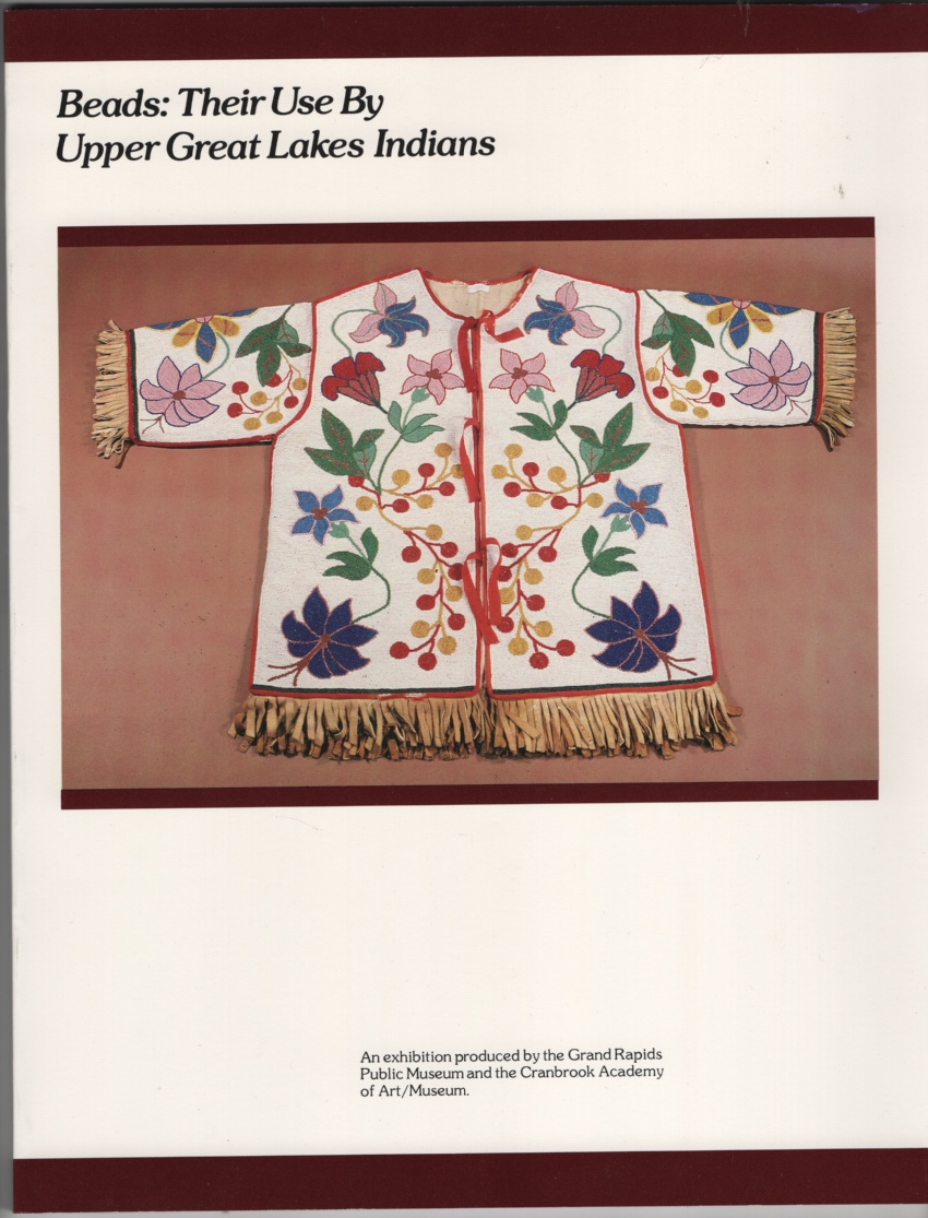 Image for Beads: Their Use by Upper Great Lakes Indians; an Exhibition Produced by the Grand Rapids Public Museum and the Cranbrook Academy of Art