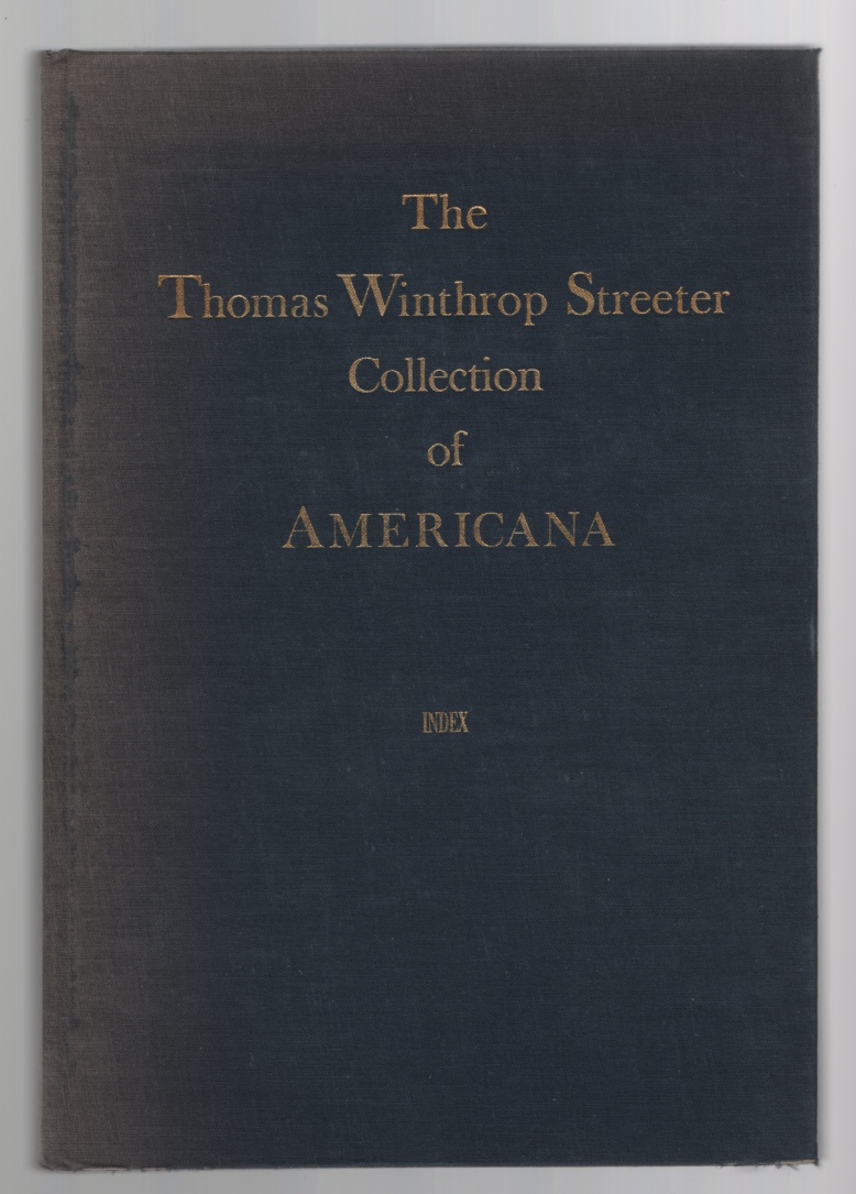 Image for The Celebrated Collection of Americana Formed by the Late Thomas Winthrop Streeter  Index: A Dictionary Check-List of the Seven Sale Catalogues October 1966- October 1969