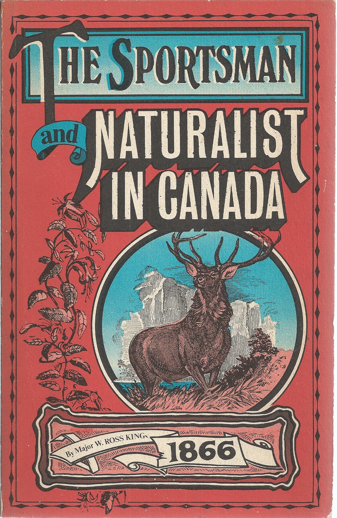 KING, MAJOR W. ROSS - Sportsman and Naturalist in Canada, or Notes on the Natural History of the Game, Game Birds, and Fish of That Country
