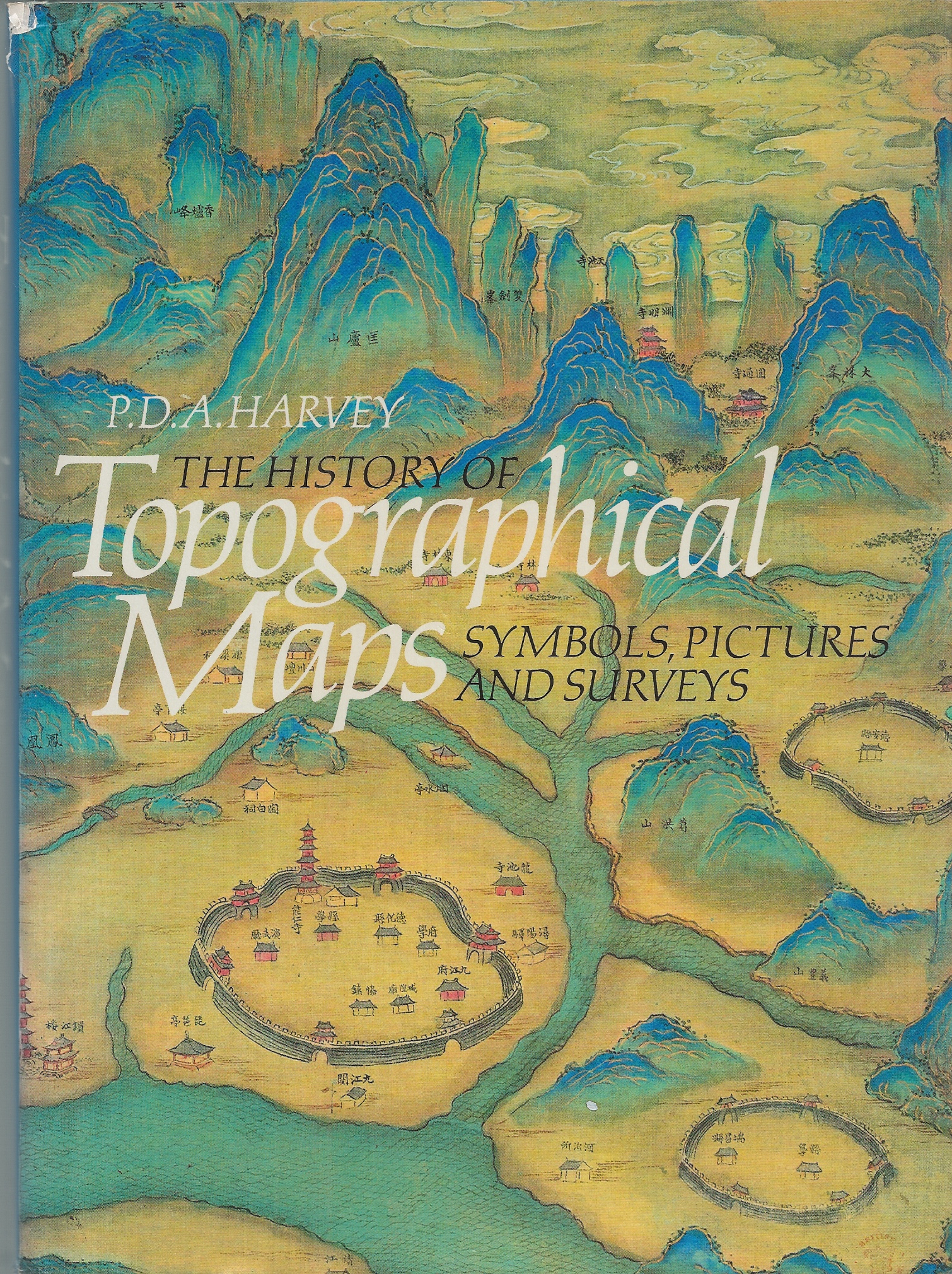 HARVEY, P. D. A. - History of Topographical Maps, the Symbols, Pictures and Surveys
