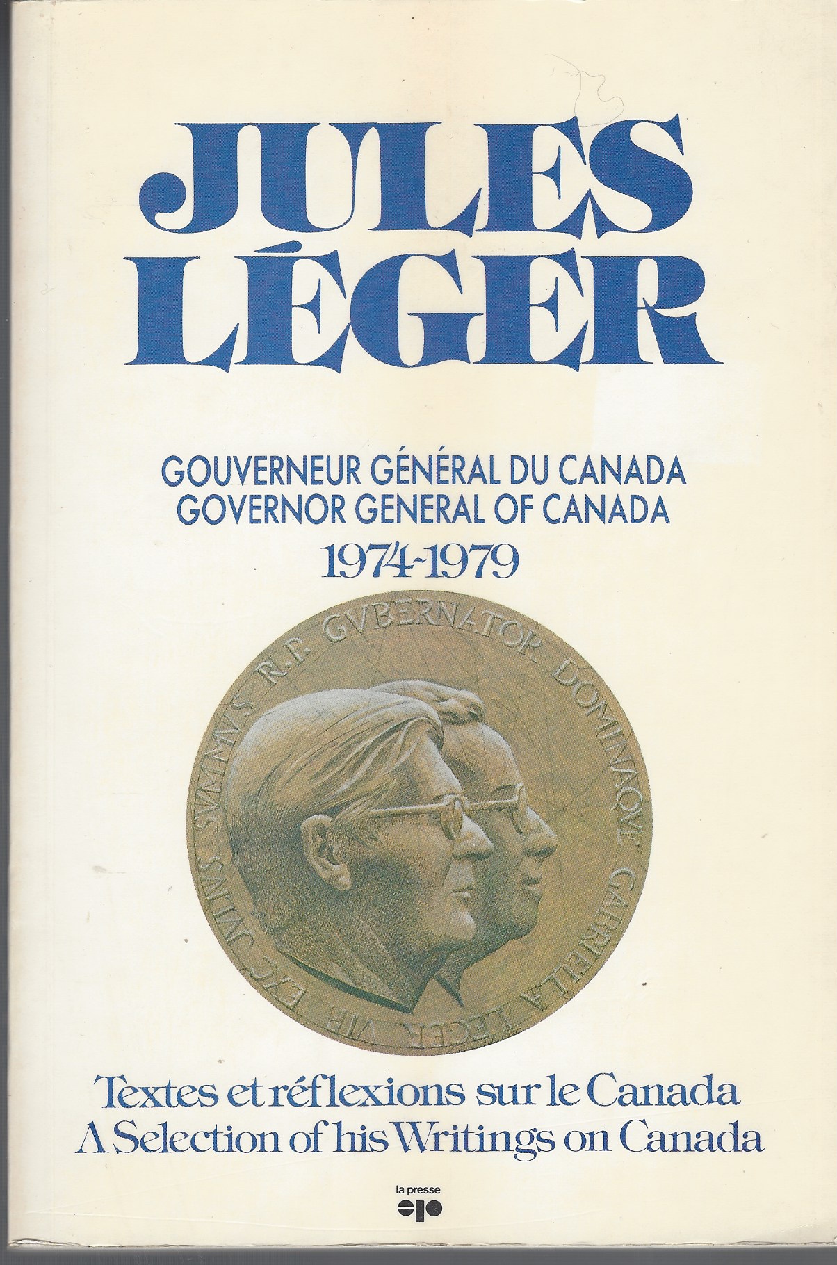 LEGER JULES - Jules Leger: Gouverneur General Du Canada, 1974-1979 : Textes Et Reflexions Sur le Canada = Jules Leger : Governor General of Canada, 1974-1979 : A Selection of His Writings on Canada