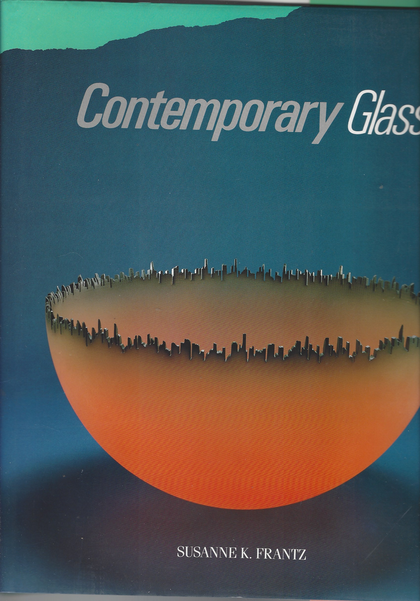 FRANTZ, SUSANNE K. - Contemporary Glass: A World Survey from the Corning Museum of Glass