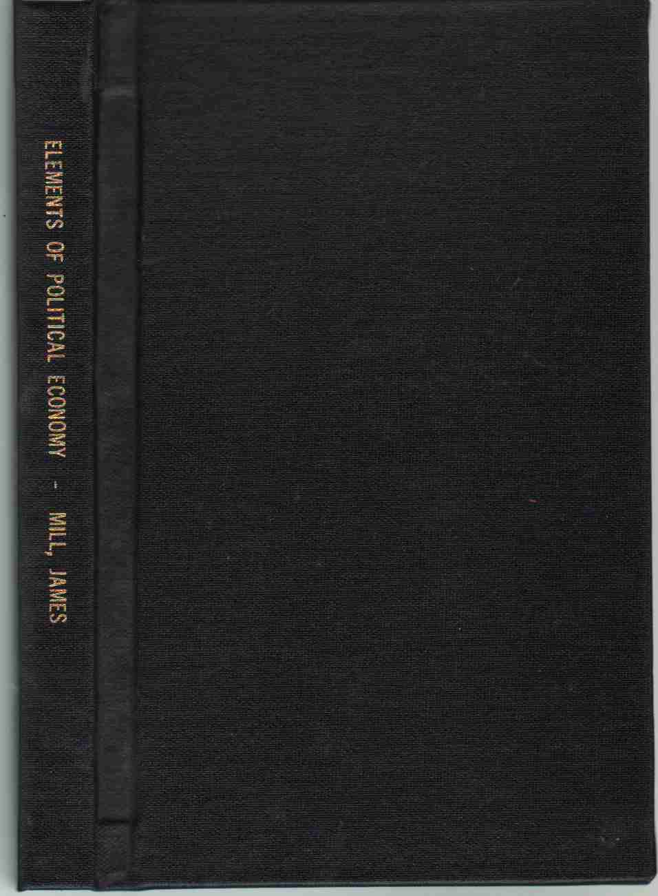 Image for ELEMENTS OF POLITICAL ECONOMY Reprint of the Third London Edition, Revised and Corrected, 1844