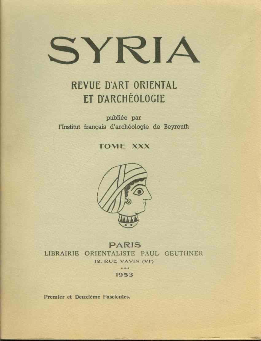 Image for SYRIA. REVUE D'ART ORIENTAL ET D'ARCHÉOLOGIE Publiée Par L'Institut Français D'Archéologie De Beyrouth Tome XXX. Two Volumes.