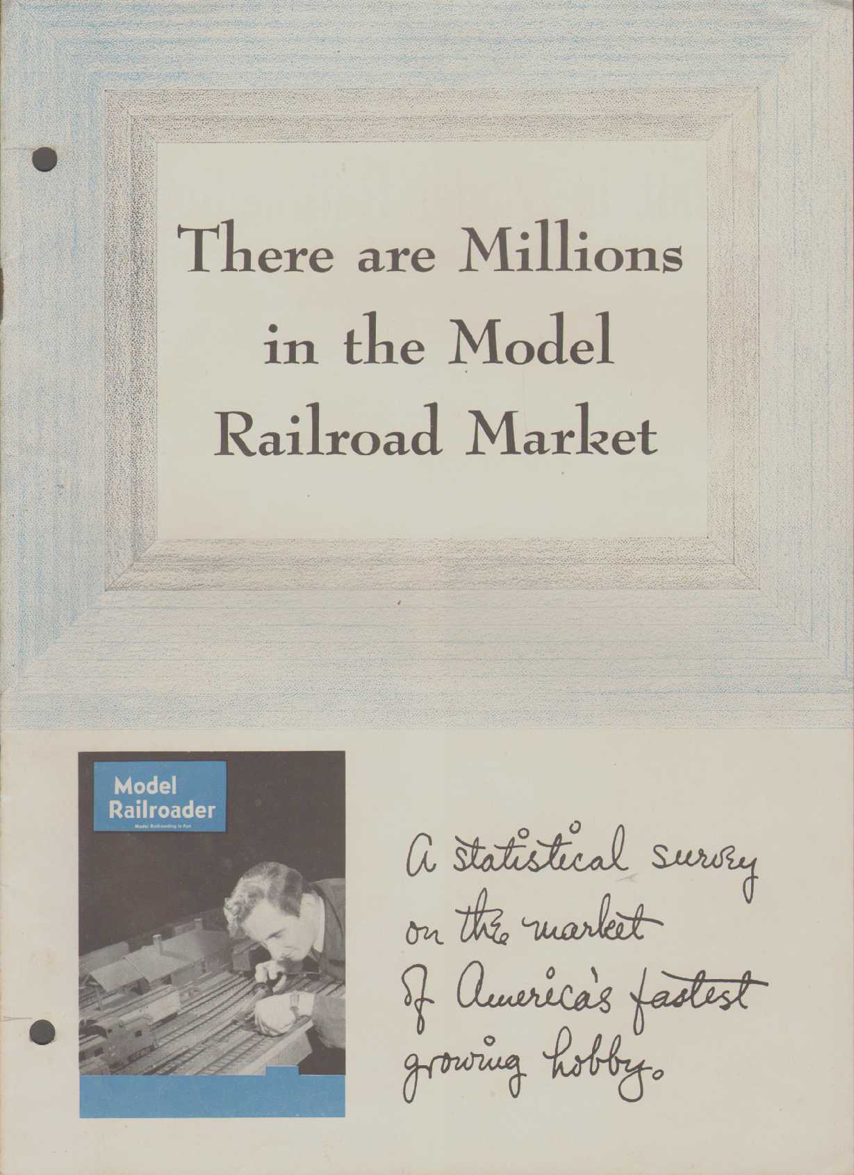 Image for THERE ARE MILLIONS IN THE MODEL RAILROAD MARKET A Statistical Survey of the Market of America's Fastest Growing Hobby.