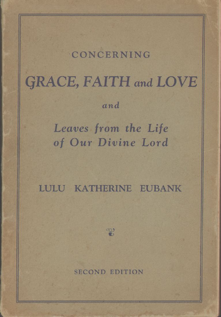 Image for CONCERNING GRACE, FAITH AND LOVE And Leaves from the Life of Our Divine Lord