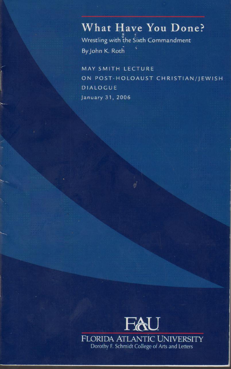 Image for WHAT HAVE YOU DONE? Working with the Sixth Commandant. May Smith Lecture on Post-Holocaust Christian/Jewish Dialogue January 31, 2006