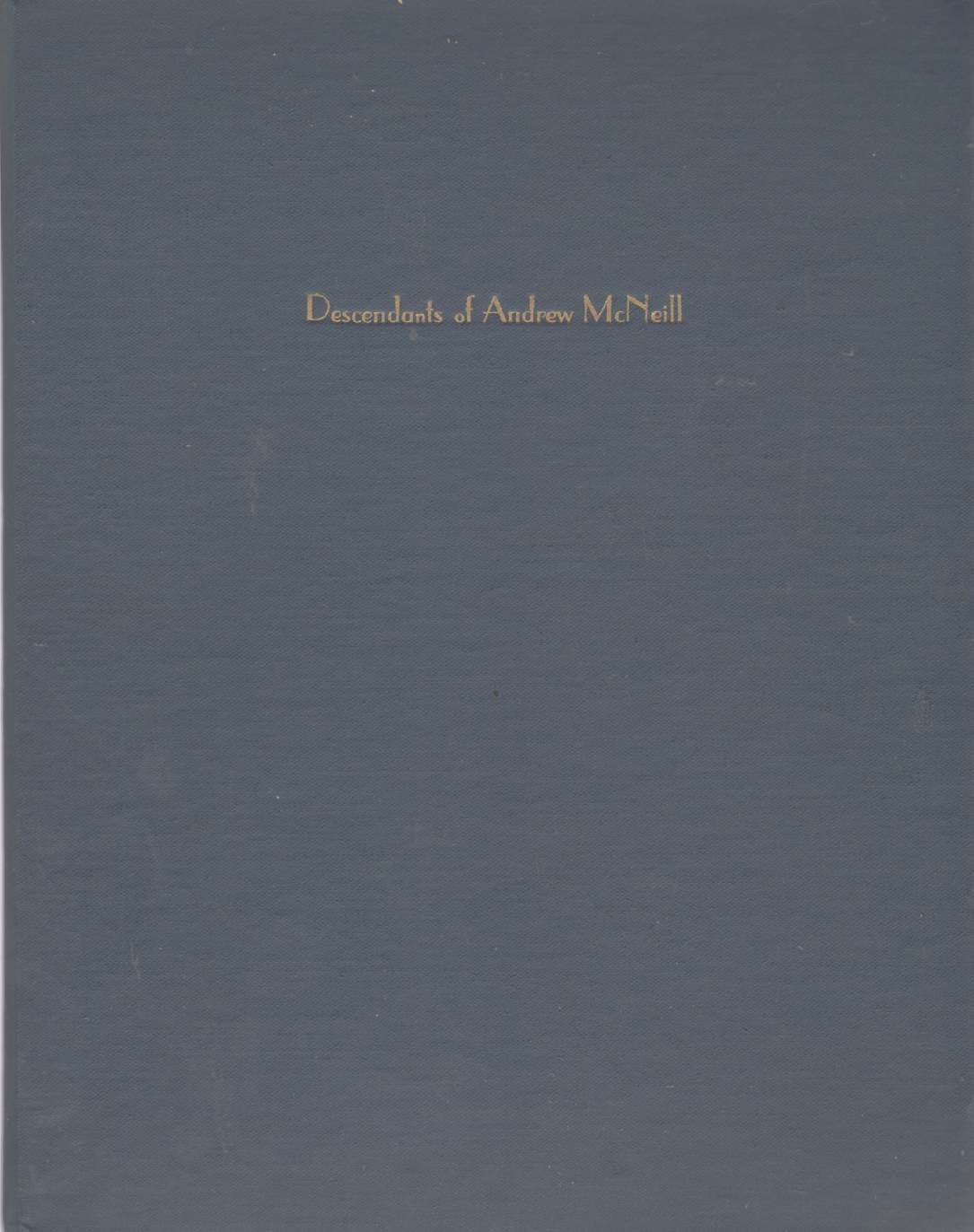 Image for Descendants of Andrew McNeill of Killyglen, County Antrim, Ireland and related families  Includes Wilson, Woodhurst & others