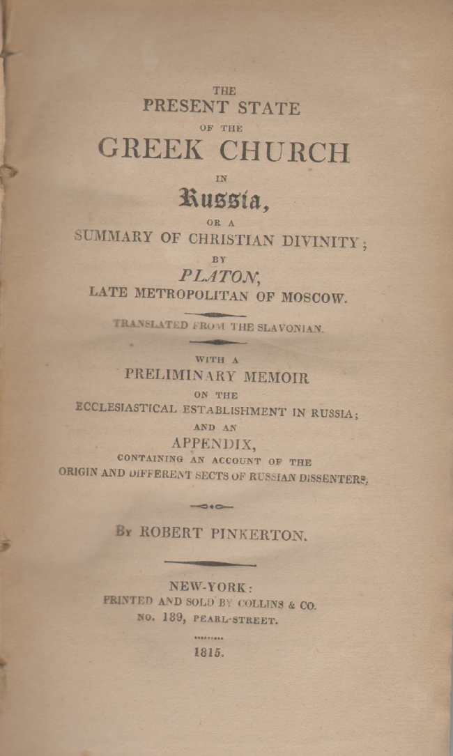 Image for THE PRESENT STATE OF THE GREEK CHURCH IN RUSSIA Or a Summary of Christian Divinity; by Platon, Late Metropolitan of Moscow Translated from the Slavonian. with a Preliminary Memoir on the Ecclesiastical Establishment in Russia; and an Appendix, Containing an Account of the Origin and Different Sects of Russian Dissenters