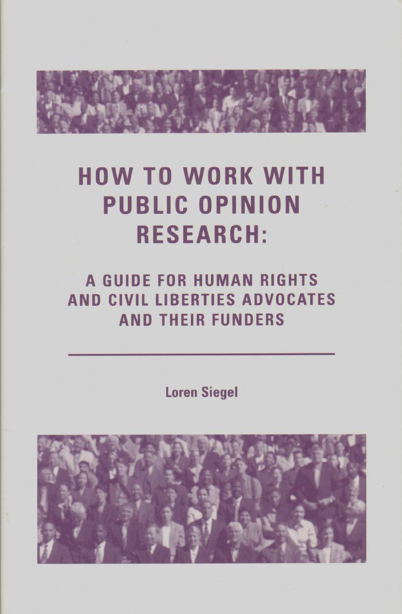 Image for HOW TO WORK WITH PUBLIC OPINION RESEARCH: A Guide for Human Rights and Civil Liberties Advocates and Their Funders