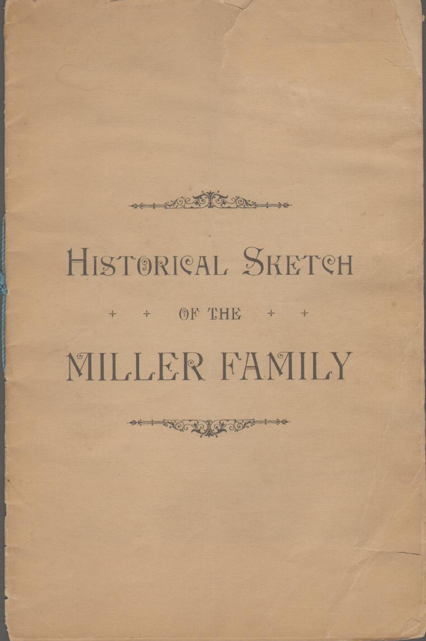 Image for HISTORICAL SKETCH OF THE MILLER FAMILY Read At the Reunion and Picnic of the Miller Families Held in C. C. Bartholomew's Grove in Clinton, July 5, 1897, by the Writer, Miss Laura H. Young, of Deansboro