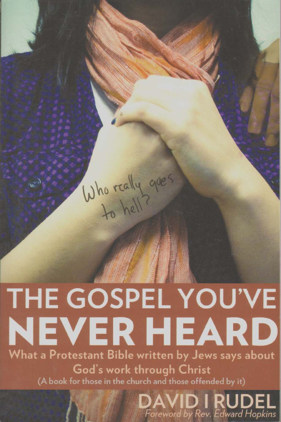 Image for WHO REALLY GOES TO HELL? - THE GOSPEL YOU'VE NEVER HEARD What a Protestant Bible Written by Jews Says about God's Work through Christ