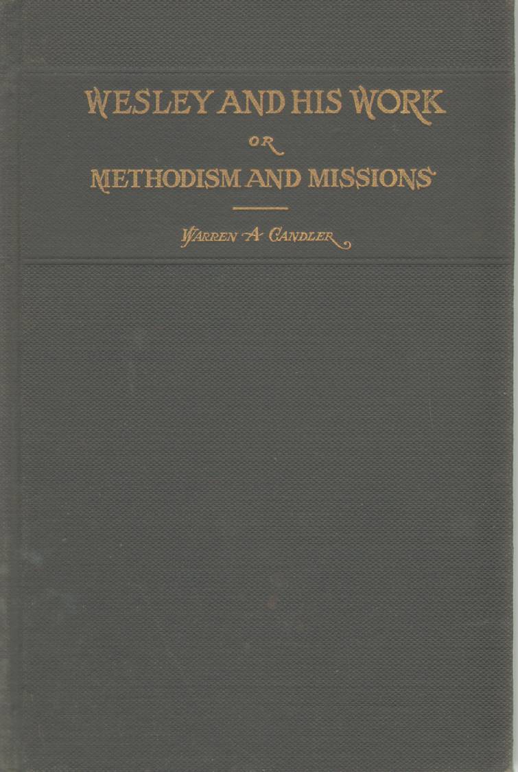 Image for WESLEY AND HIS WORK OR METHODISM AND MISSIONS A Volume of Addresses