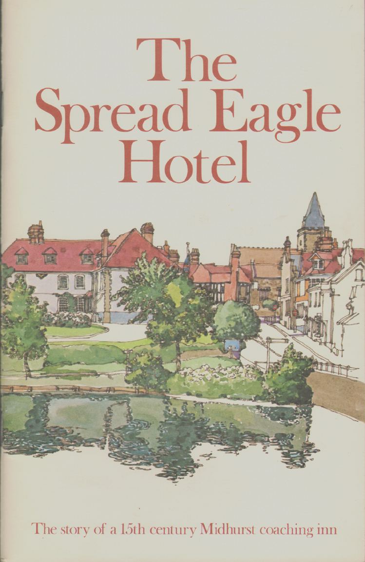 THE SPREAD EAGLE HOTEL The Story of a 15th Century Midhurst Coaching Inn