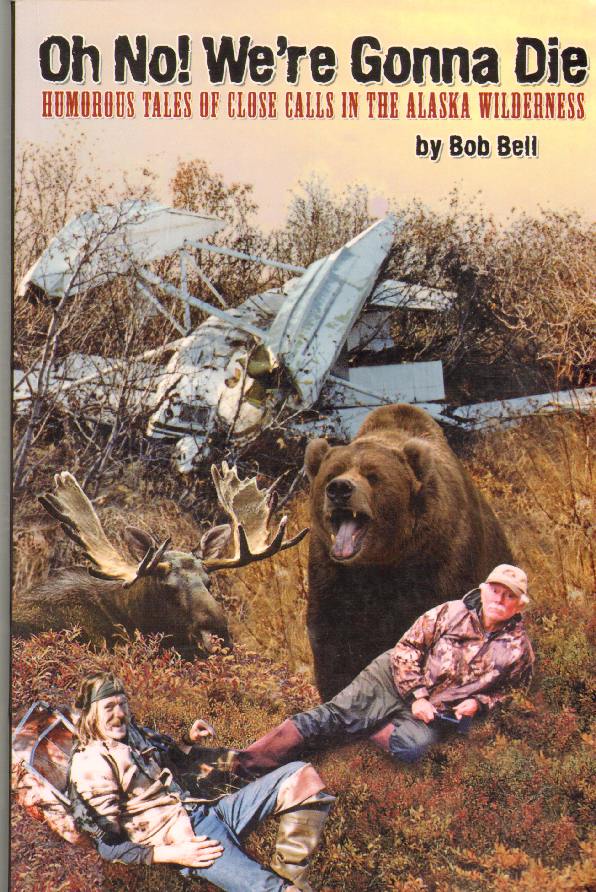 Image for OH NO! WE'RE GONNA DIE Humorous Tales of Close Calls in the Alaskan Wilderness