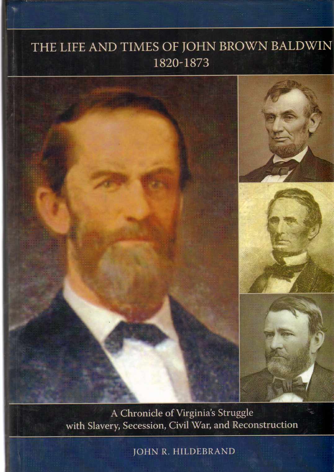 Image for THE LIFE AND TIMES OF JOHN BROWN BALDWIN, 1820-1873 A Chronicle of Virginia's Struggle with Slavery, Secession, Civil War, and Reconstruction