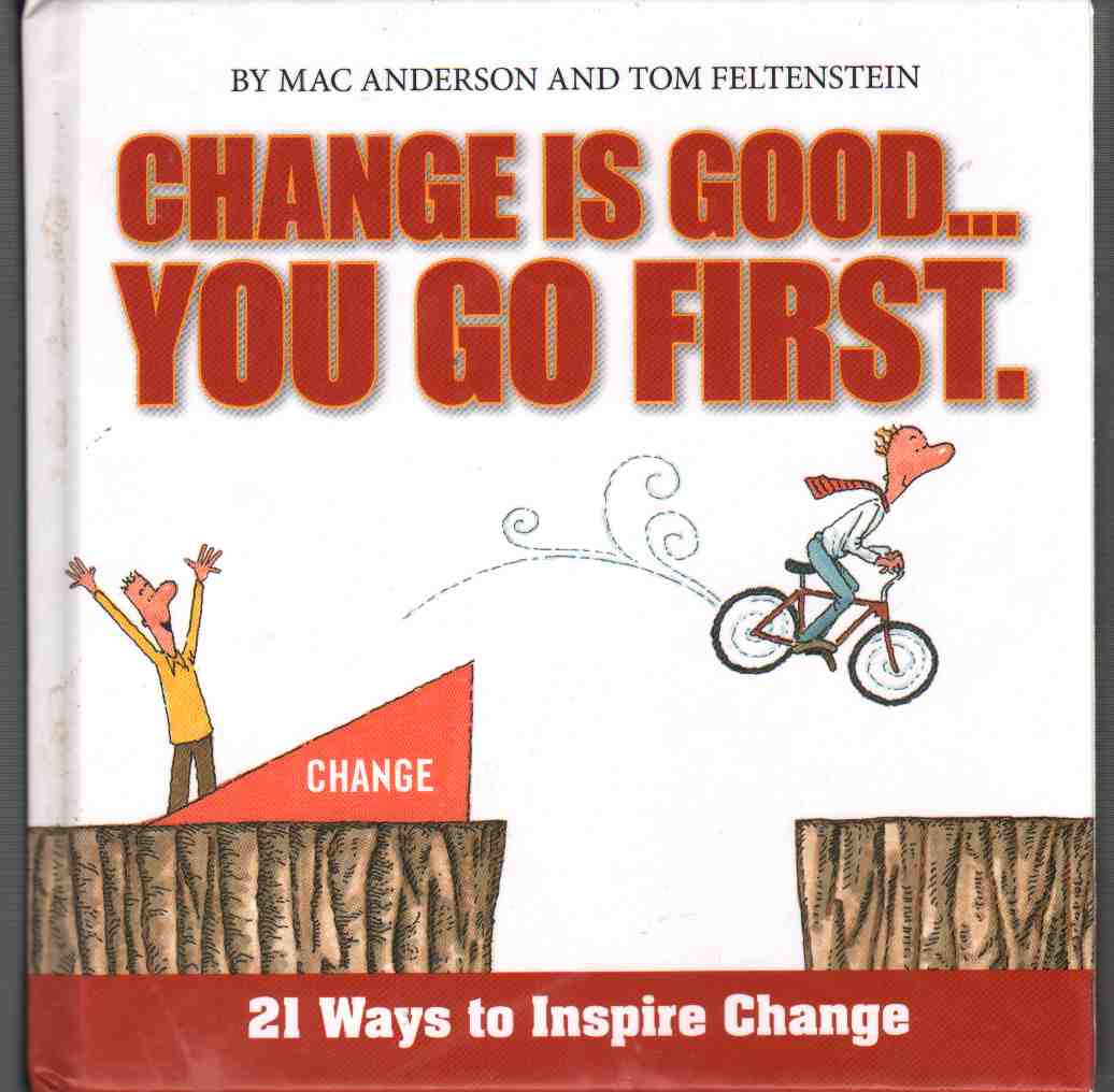 Image for CHANGE IS GOOD...YOU GO FIRST 21 Ways to Inspire Change