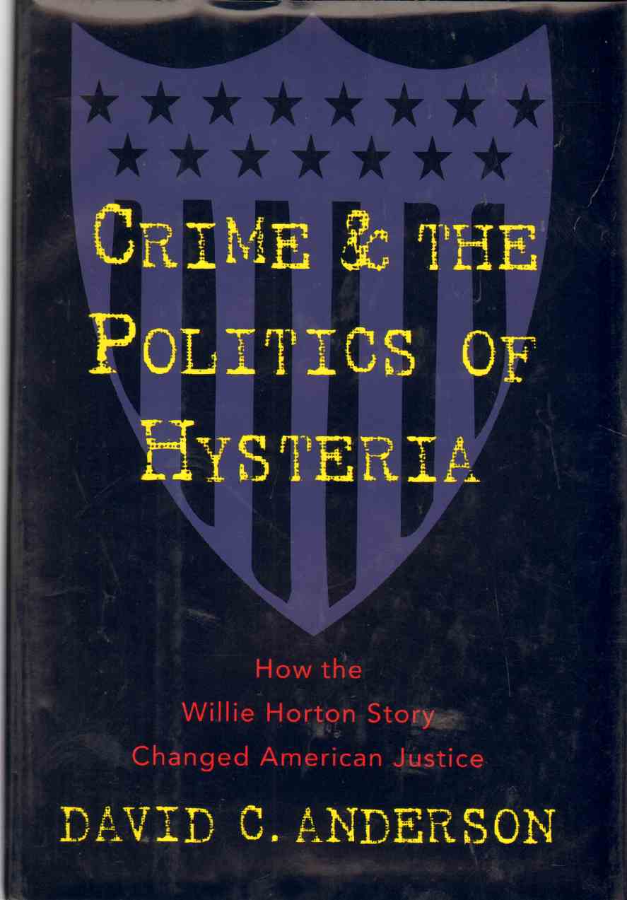 Image for CRIME AND THE POLITICS OF HYSTERIA How the Willie Horton Story Changed American Justice
