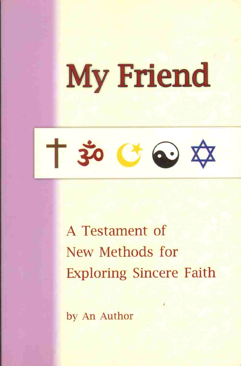 Image for MY FRIEND A Testament of New Methods for Exploring Sincere Faith
