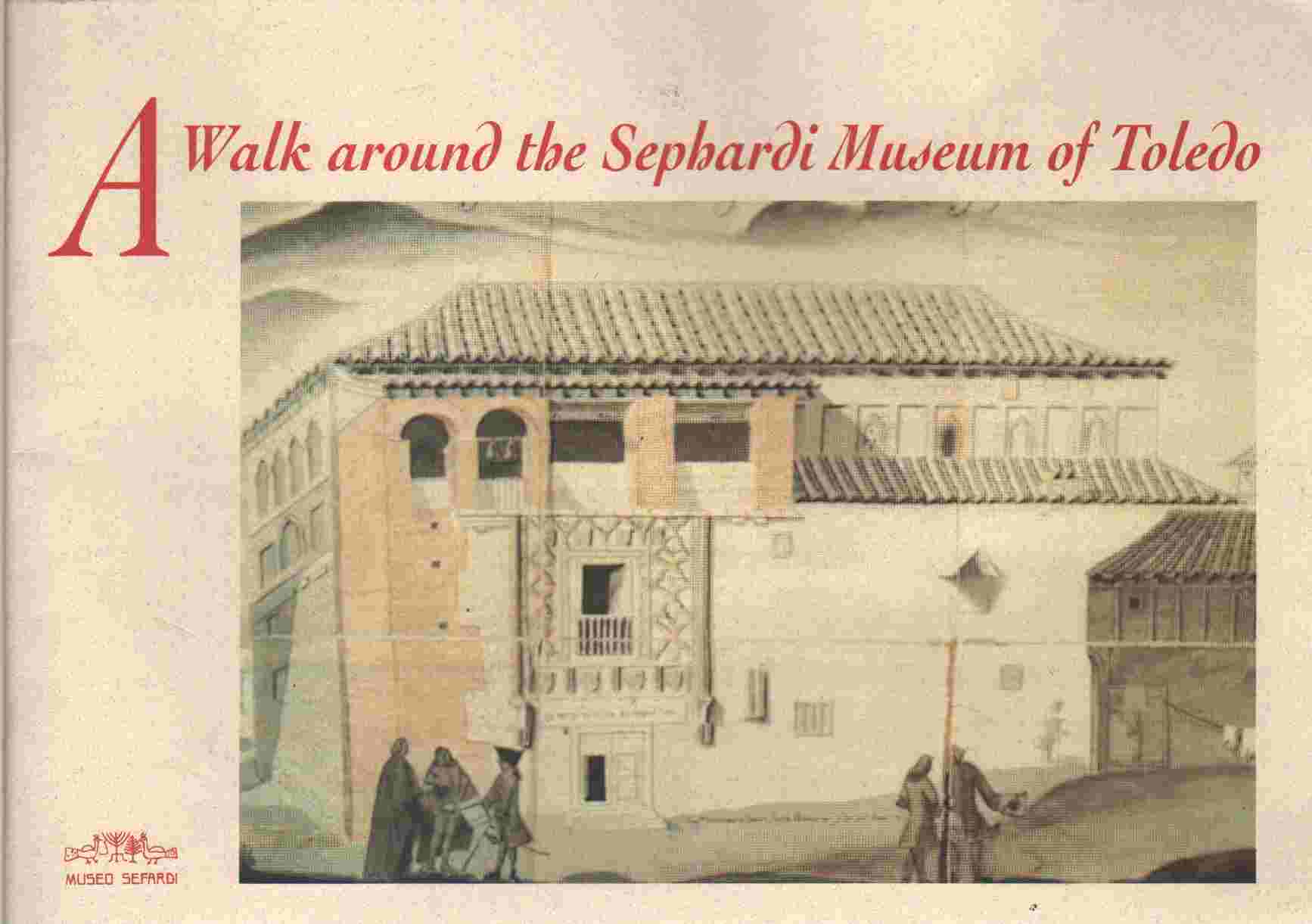 Image for A WALK AROUND THE SEPHARDI MUSEUM OF TOLEDO COMPOSED BY R. BENJAMIN , JONAH DE NAVARRA'S SON 1996 IMORT