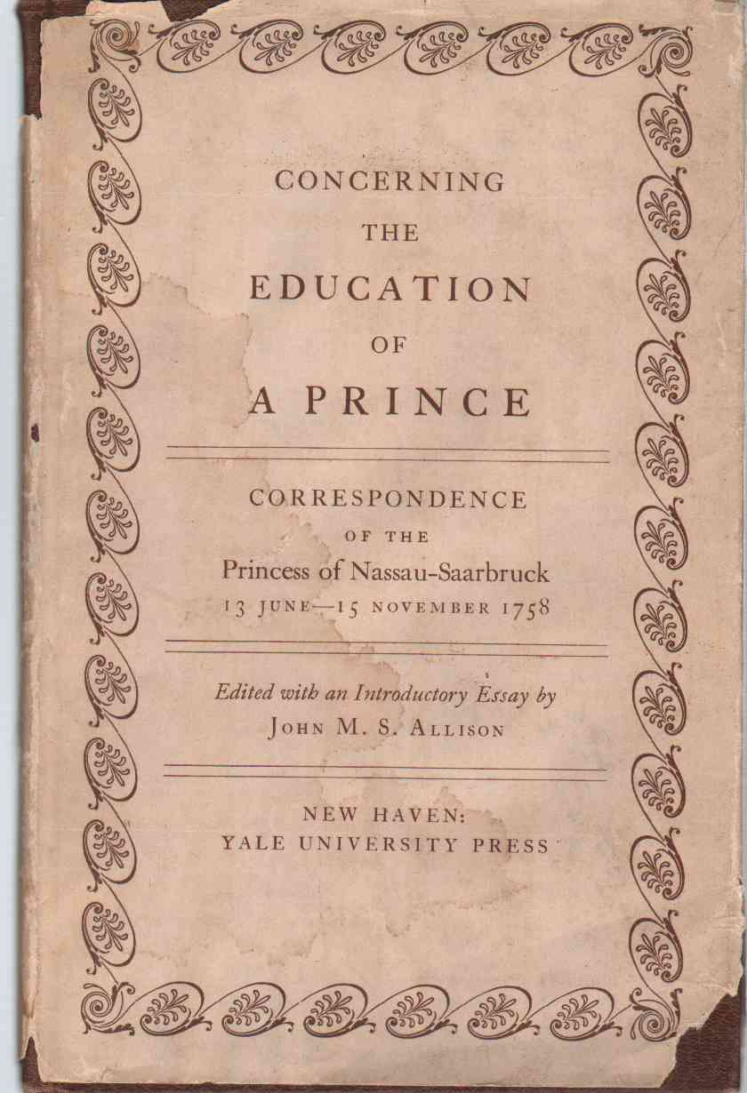 Image for CONCERNING THE EDUCATION OF A PRINCE Correspondence of the Princess of Nassau-Saarbruck, 13 June-15 November 1758