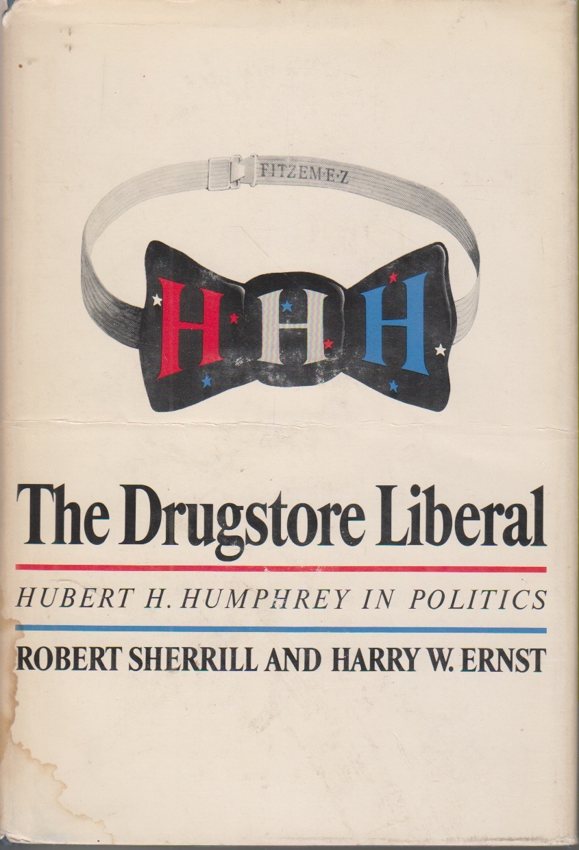 Image for The Drugstore Liberal Hubert H. Humphrey in Politics