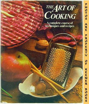 Image for The Art Of Cooking (A Complete Course Of Techniques And Recipes)