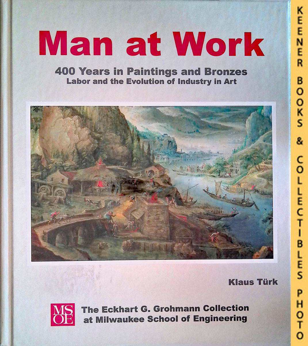 Image for Man At Work (400 Years In Paintings And Bronzes - Labor And The Evolution Of Industry In Art)