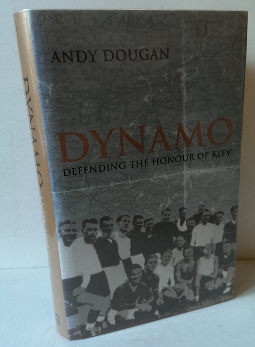 DOUGAN, ANDY - Dynamo - Defending the Honour of Kiev