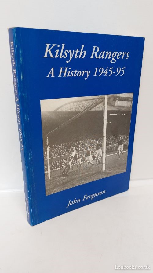 JOHN FERGUSON - Kilsyth Rangers A History, 1945-95