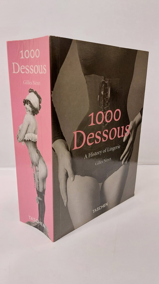 GILLES NERET - 1000 Dessous A History of Lingerie/Eine Geschichte Der Reizwasche/Histoire De LA Lingerie