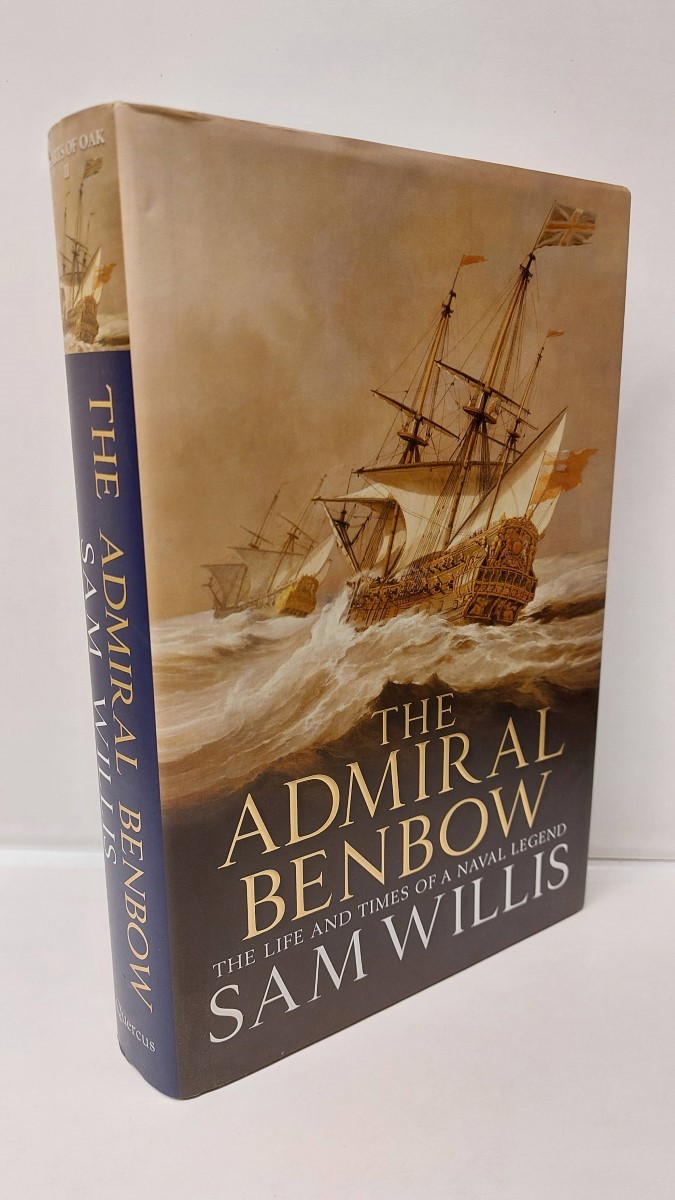 SAM WILLIS - The Admiral Benbow The Life and Times of a Naval Legend: the Life and Times of a Naval Legend