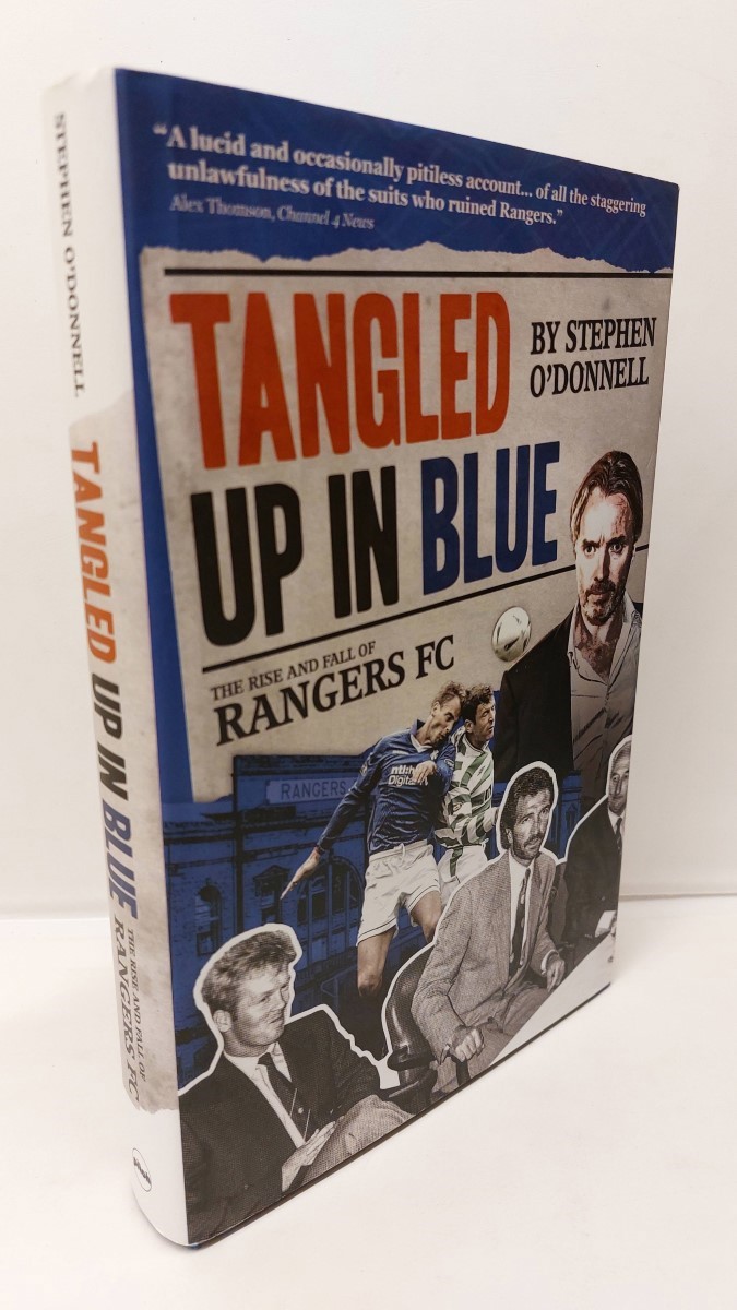 STEPHEN O'DONNELL - Tangled Up in Blue The Rise and Fall of Rangers FC