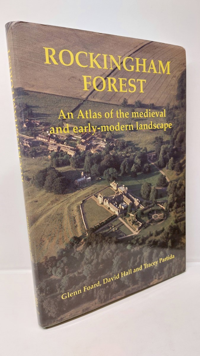 HALL DAVID FOARD GLENN - Rockingham Forest. an Atlas of the Medieval and Early-Modern Landscape.