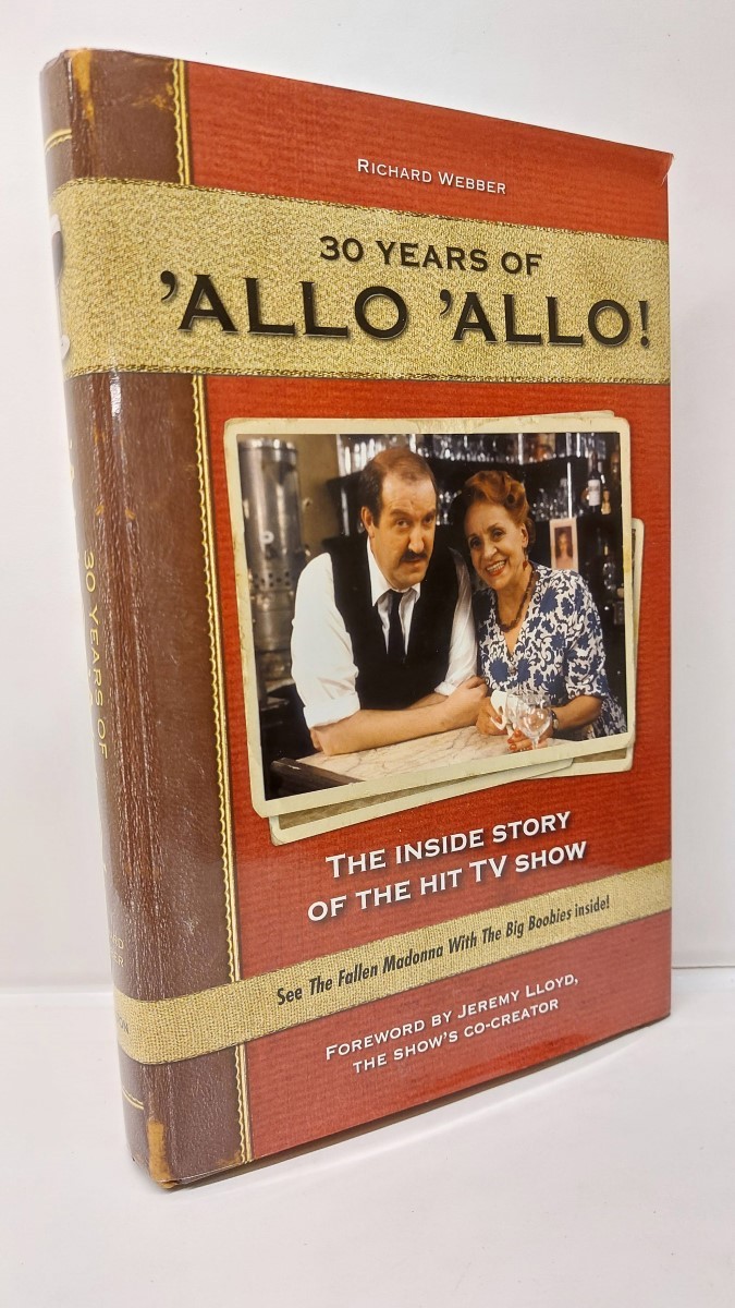 RICHARD WEBBER - Allo Allo 30th Anniversary The Inside Story of the Hit TV Show