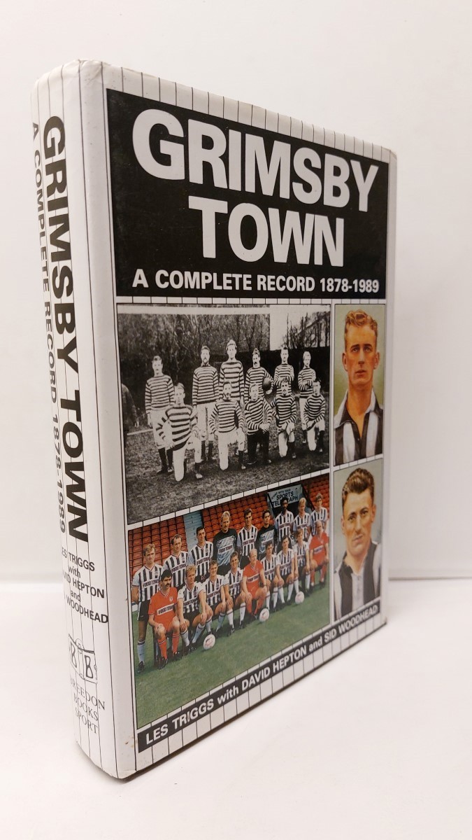 LES TRIGGS AND DAVID HEPTON AND SID WOODHEAD - Grimsby Town A Complete Record, 1878-1989