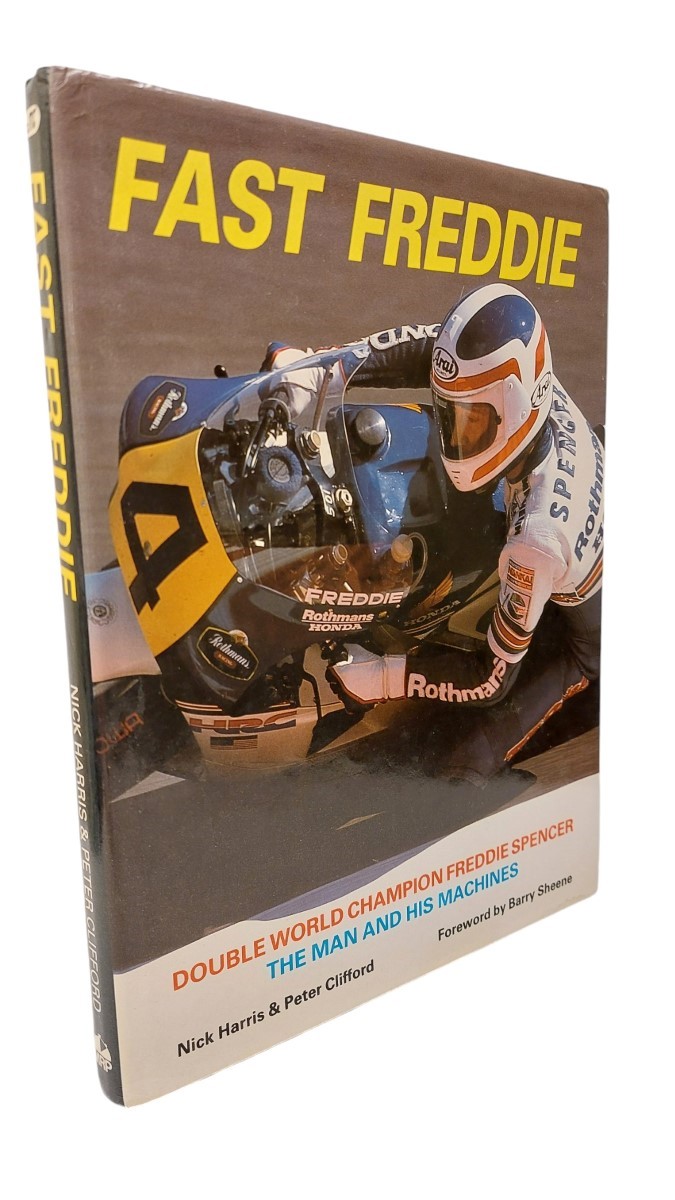 NICK HARRIS AND PETER CLIFFORD AND BARRY SHEENE - Fast Freddie Double World Champion Freddie Spencer - the Man and His Machines