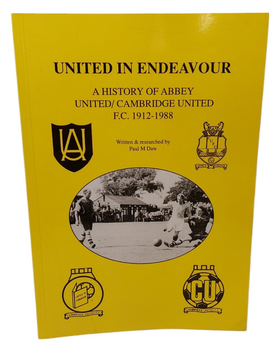 PAUL MALCOLM DAW - United in Endeavour History of Abbey United/Cambridge United Football Club, 1912-88