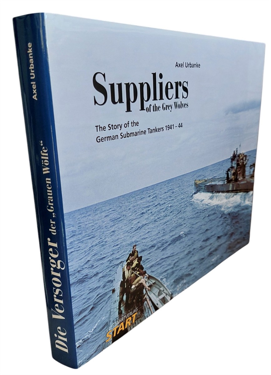 AXEL URBANKE - Suppliers of the Grey Wolves The Story of the German Submarine Tankers 1941-44