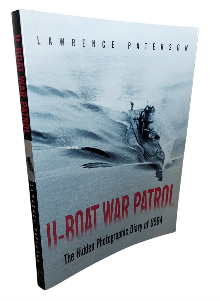 LAWRENCE PATERSON - U-Boat War Patrol The Hidden Photographic Diary of U564